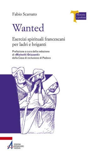 Wanted. Esercizi spirituali francescani per ladri e briganti - ESERCIZI SPIRITUALI FRANCESCANI PER LADRI E BRIGANTI