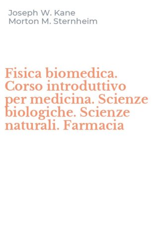 Fisica biomedica. Corso introduttivo per medicina. Scienze biologiche. Scienze naturali. Farmacia