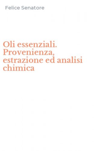 Oli essenziali. Provenienza, estrazione ed analisi chimica