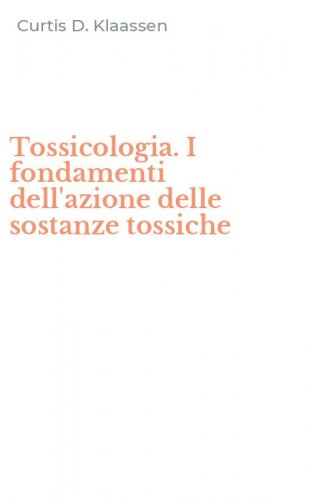 Tossicologia. I fondamenti dell'azione delle sostanze tossiche