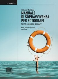 Manuale di sopravvivenza per fotografi. Diritti, obblighi, privacy