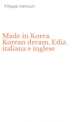Made in Korea. Korean dream. Ediz. italiana e inglese