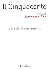 Il Cinquecento. L'et&agrave; del Rinascimento vol. 1-2: Storia. Filosofia. Scienze e tecniche-Letteratura e teatro. Arti visive. Musica