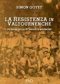 La Resistenza in Valtournenche. Vicende della 101&ordf; brigata Marmore