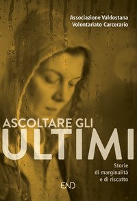 Ascoltare gli ultimi. Storie di marginalit&agrave; e di riscatto