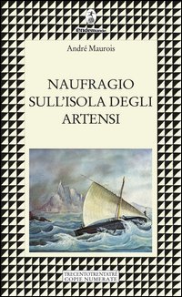 Naufragio sull'isola degli Artensi. Trecentotrentatr&eacute; copie numerate