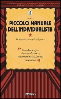 Piccolo manuale dell'individualista. Con in appendice &laquo;Manuale di Epitteto&raquo;