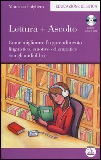 Lettura+ascolto. Come migliorare l'apprendimento linguistico, emotivo ed empatico con gli audiolibri