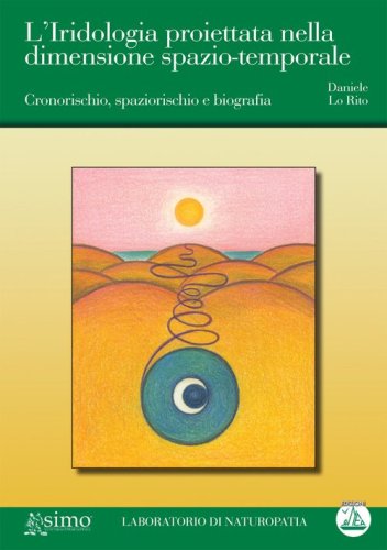 L'iridologia proiettata nella dimensione spazio-temporale. Cronorischio, spaziorischio e biografia