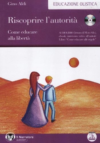 Riscoprire l'autorit&agrave;. Come educare alla libert&agrave;. Audiolibro. CD Audio formato MP3
