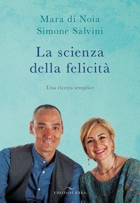 La scienza della felicit&agrave;. Una ricetta semplice