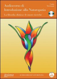 Audiocorso di introduzione alla naturopatia. La filosofia olistica e le nuove ricerche