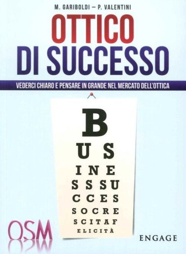 Ottico di successo. Vederci chiaro e pensare in grande nel mercato dell'ottica