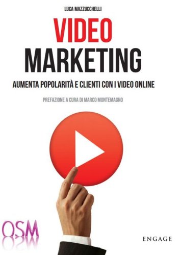 Video marketing. Aumenta popolarit&agrave; e clienti con i video online