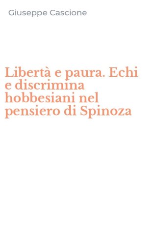 Libert&agrave; e paura. Echi e discrimina hobbesiani nel pensiero di Spinoza