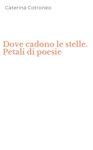 Dove cadono le stelle. Petali di poesie