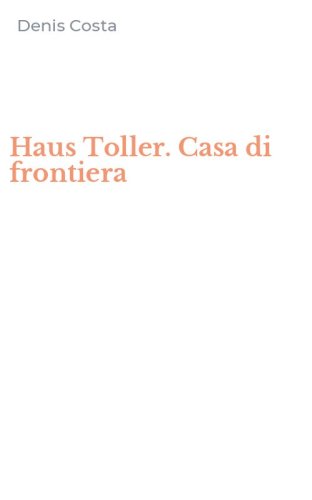 Haus Toller. Casa di frontiera