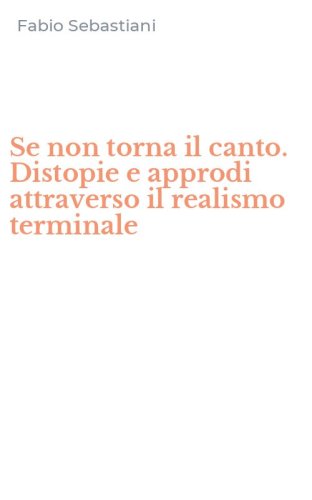 Se non torna il canto. Distopie e approdi attraverso il realismo terminale