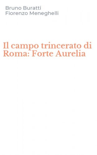 Il campo trincerato di Roma: Forte Aurelia