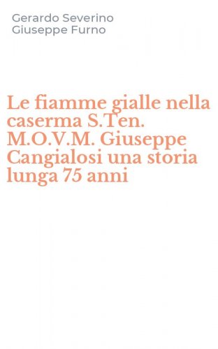 Le fiamme gialle nella caserma S.Ten. M.O.V.M. Giuseppe Cangialosi una storia lunga 75 anni