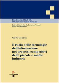 Il ruolo&nbsp;delle tecnologie dell'informazione nei&nbsp;processi competitivi delle piccole e medie&nbsp;industrie