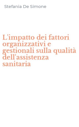 L'impatto dei fattori organizzativi e gestionali sulla qualit&agrave; dell'assistenza sanitaria