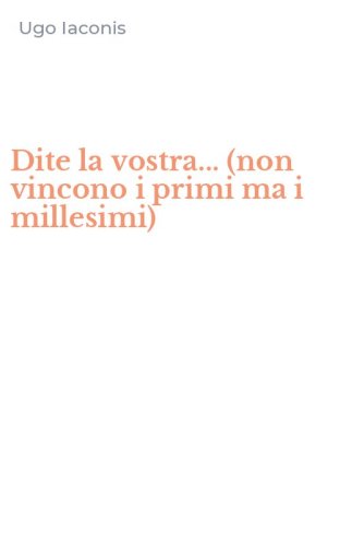 Dite la vostra... (non vincono i primi ma i millesimi)
