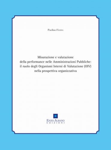 Misurazione e valutazione della performance nelle amministrazioni pubbliche: il ruolo degli organismi interni di valutazione (oiv) nella prospettiva organizzativa