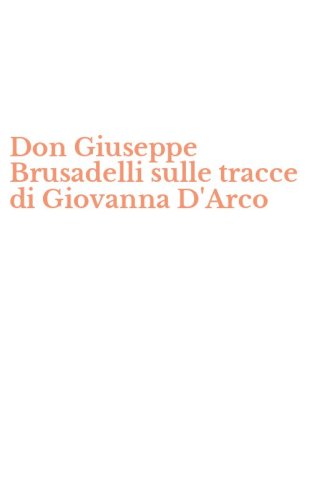 Don Giuseppe Brusadelli sulle tracce di Giovanna D'Arco