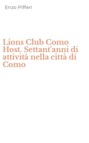 Lions Club Como Host. Settant'anni di attivit&agrave; nella citt&agrave; di Como