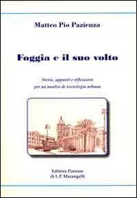 Foggia e il suo volto. Storie, appunti e riflessioni per un'analisi di sociologia urbana