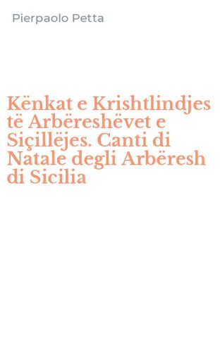 K&euml;nkat e Krishtlindjes t&euml; Arb&euml;resh&euml;vet e Si&ccedil;ill&euml;jes. Canti di Natale degli Arb&euml;resh di Sicilia