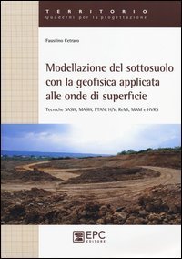 Modellazione del sotosuolo con la geofisica applicata alle onde di superficie. Tecniche SASW, MASW, FTAN, H/V, ReMi, MAM e HVRS - TECNICHE SASW, MASW, FTAN, H/V, REMI, MAM E HVRS