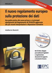 Il nuovo regolamento europeo sulla protezione dei dati. Una guida pratica alla nuova privacy e ai principali adempimenti del Regolamento UE 2016/679, aggiornata alle pi&ugrave; recenti disposizioni e interpretazioni normative