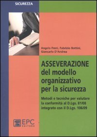 Asseverazione del modello organizzativo per la sicurezza. Metodi e tecniche per valutare la conformit&agrave; al D.Lgs. 81/08 integrato con il D.Lgs 106/09