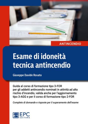 Esame di idoneit&agrave; tecnica antincendio. Guida al corso di formazione tipo 3-FOR per gli addetti antincendio in attivit&agrave; ad alto rischio