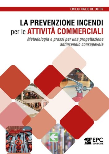 La prevenzione incendi per le attivit&agrave; commerciali. Metodologia e prassi per una progettazione antincendio consapevole