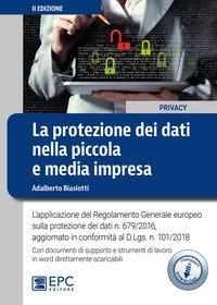 La protezione dei dati nella piccola e media impresa. L'applicazione del Regolamento Generale europeo sulla protezione dei dati n. 679/2016