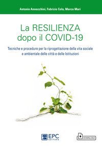 La resilienza dopo il covid-19. Tecniche e procedure per la riprogettazione della vita sociale e ambientale delle citt&agrave; e delle istituzioni