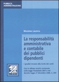 La responsabilit&agrave; amministrativa e contabile dei pubblici dipendenti. I giudizi innanzi alla Corte dei conti