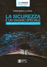 La sicurezza &egrave; un viaggio speciale. Racconti, pensieri ed emozioni che aiutano il mutamento