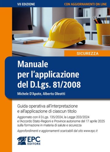 Manuale per l'applicazione del D.Lgs. 81/2008. Guida operativa all'interpretazione e all'applicazione di ciascun titolo. Aggiornato con il D.Lgs. 135/2024, la Legge 203/2024 e l'Accordo Stato-Regioni e Province autonome del 17 aprile 2025 sulla formazione