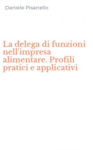 La delega di funzioni nell'impresa alimentare. Profili pratici e applicativi