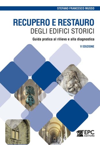 Recupero e restauro degli edifici storici. Guida pratica al rilievo e alla diagnostica