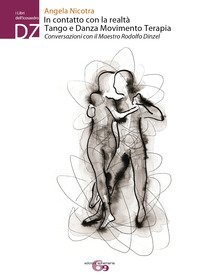 In contatto con la realt&agrave;. Tango e Danza Movimento Terapia. Conversazioni con il maestro Rodolfo Dinzel