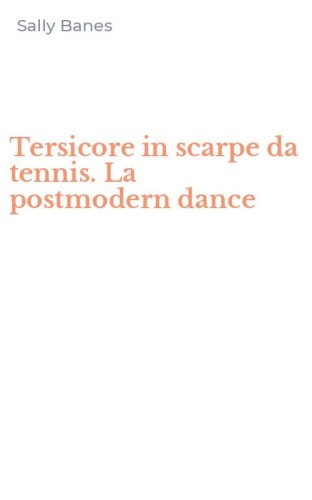 Tersicore in scarpe da tennis. La postmodern dance