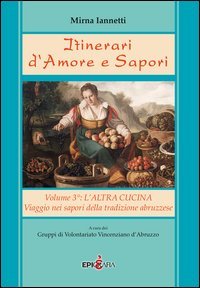 Itinerari d'amore e sapori. Viaggio nei sapori della tradizione abruzzese