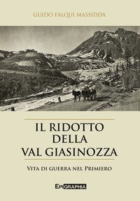 Il ridotto della val Giasinozza. Vita di guerra nel Primiero