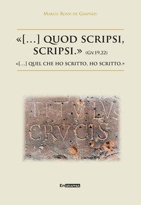 &laquo;(...) quod scripsi, scripsi.&raquo;-&laquo;(...) quel che ho scritto, ho scritto.&raquo;