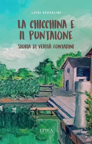 La Chicchina e il puntalone. Storia di verit&agrave; contadine